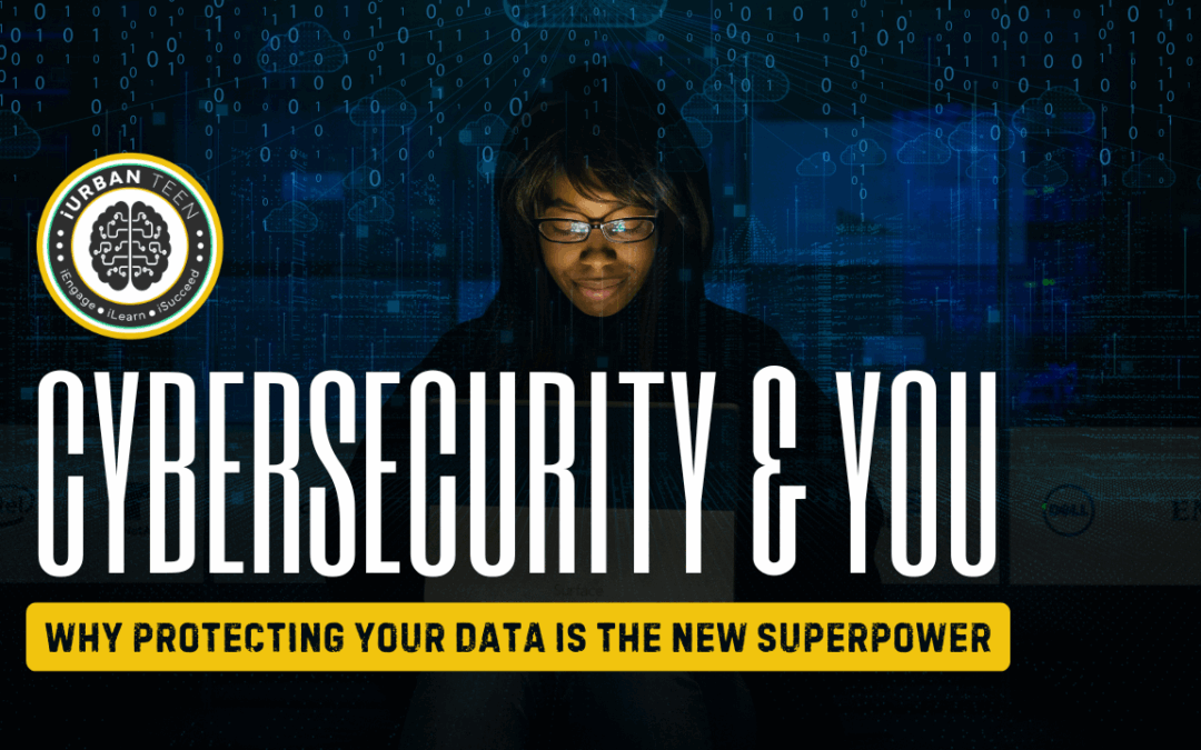 Cyber Security & You : Why Protecting your data is the new superpower