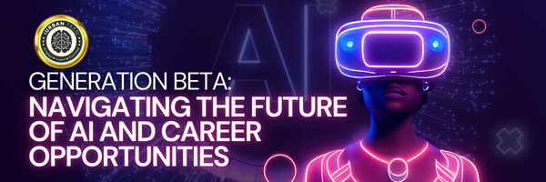 Generation Beta: Navigating the Future of AI and Career Opportunities